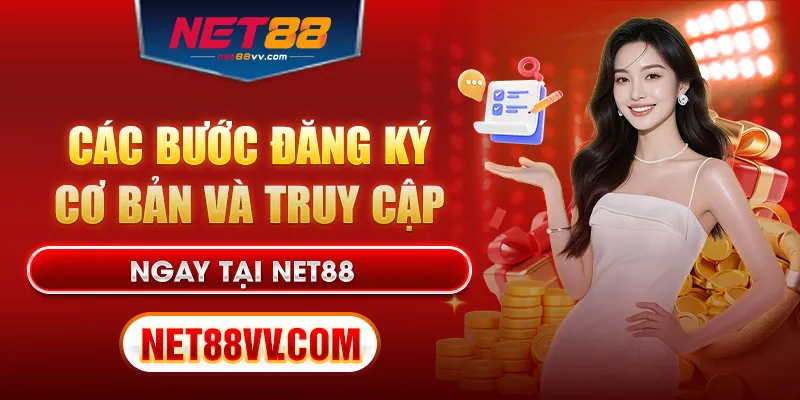 Các bước đăng ký cơ bản và truy cập ngay tại Net88