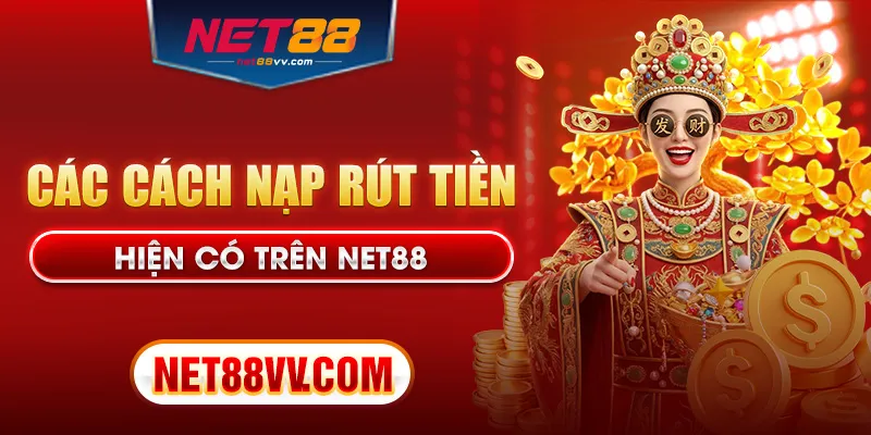 Các cách nạp rút tiền hiện có trên Net88