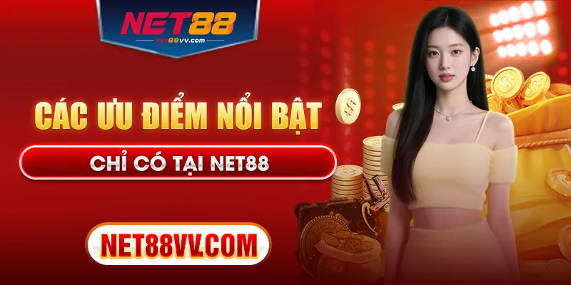 Các ưu điểm nổi bật chỉ có tại Net88
