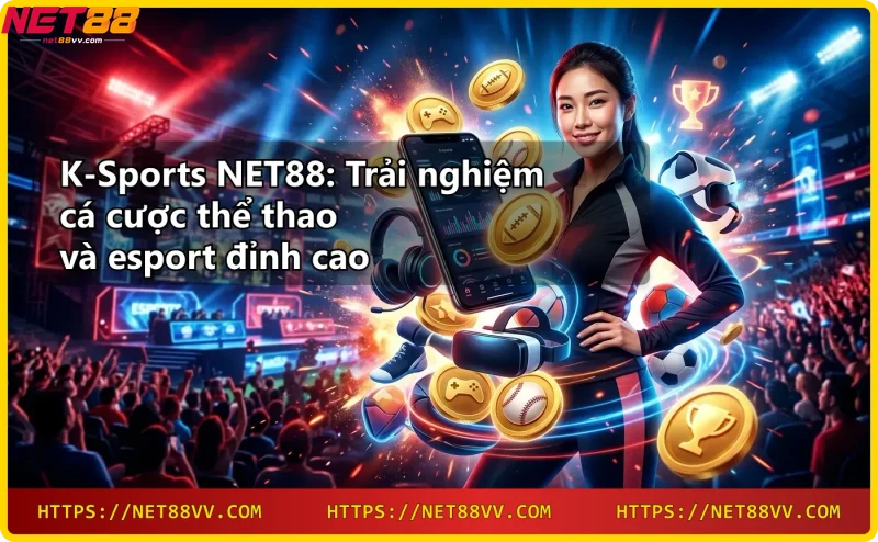 Đa dạng bộ môn thể thao và esport tại sảnh K-Sports NET88