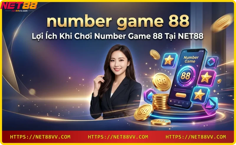 Lợi ích khi chơi number game 88 tại NET88: tỷ lệ thưởng cao, bảo mật, khuyến mãi hấp dẫn